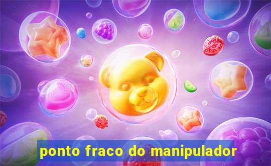 ponto fraco do manipulador